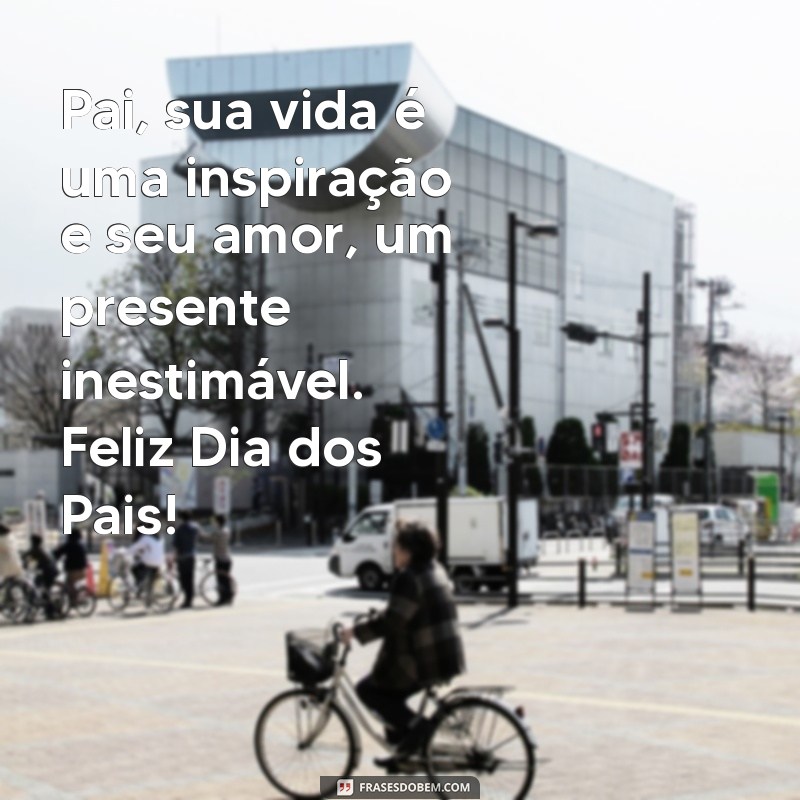 Mensagens Emocionantes para o Dia dos Pais: Inspire-se e Celebre! 