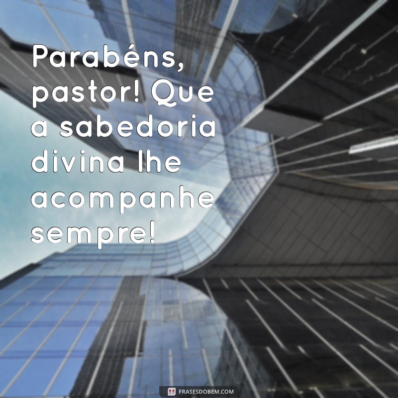 Mensagens Inspiradoras para Parabenizar Seu Pastor em Seu Dia Especial 