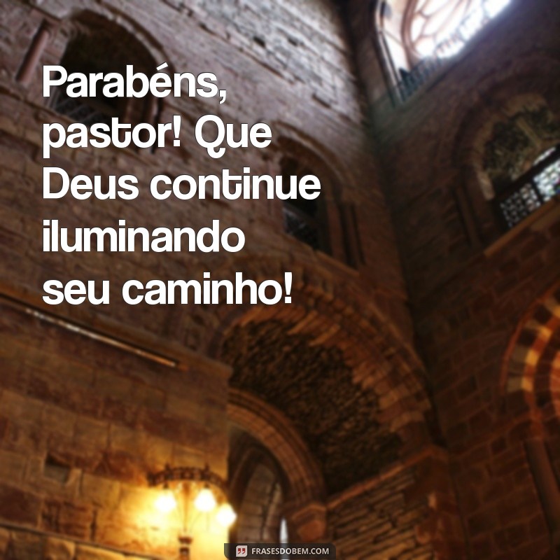 parabéns pastor Parabéns, pastor! Que Deus continue iluminando seu caminho!