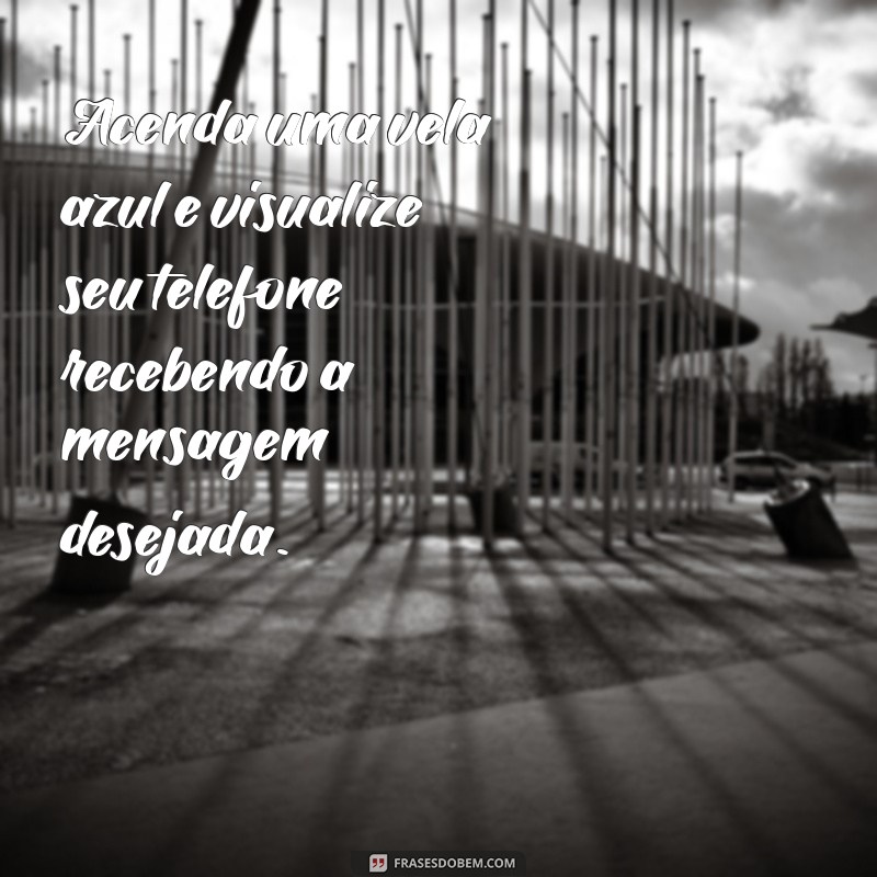 simpatia para ele mandar mensagem no instagram agora Acenda uma vela azul e visualize seu telefone recebendo a mensagem desejada.