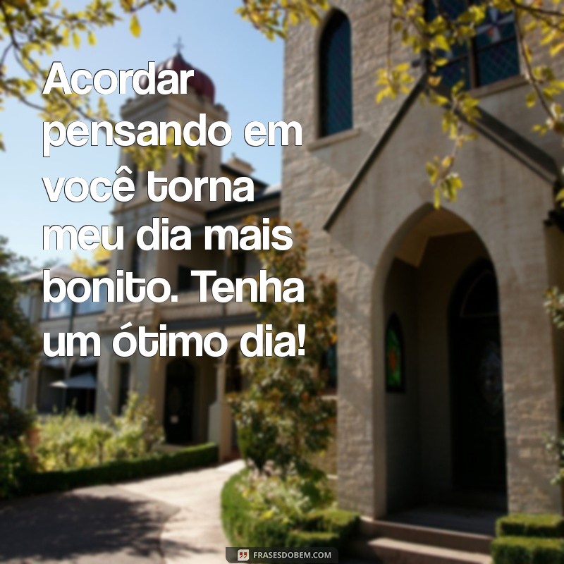 26 Frases de Bom Dia para Encantar e Conquistar o Coração de Alguém Especial 