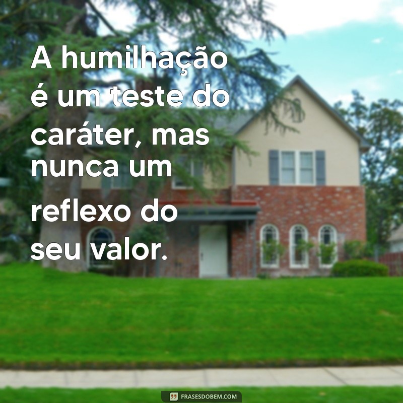 Frases de Humilhação: Impacto e Reflexão 