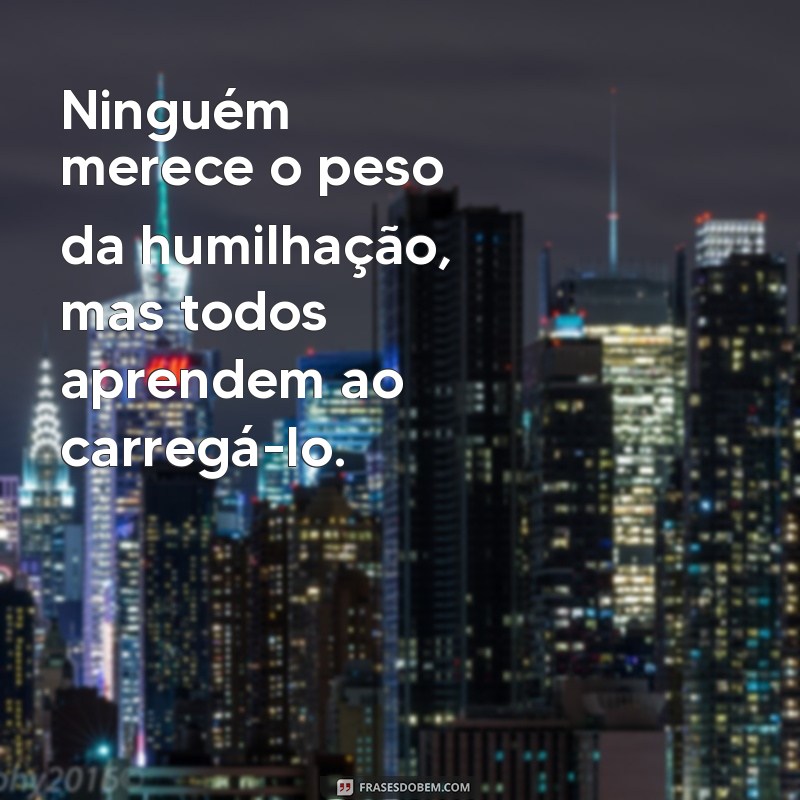 Frases de Humilhação: Impacto e Reflexão 