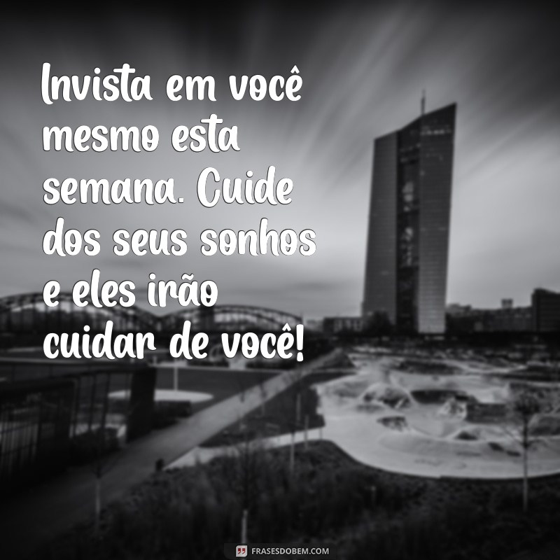 Inicie Sua Semana com Positividade: Mensagens Inspiradoras para Motivar seu Dia 