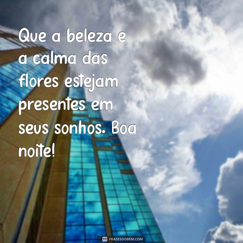 Frases de Boa Noite com Flores: Encante Seus Sonhos 