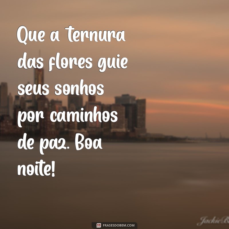 Frases de Boa Noite com Flores: Encante Seus Sonhos 