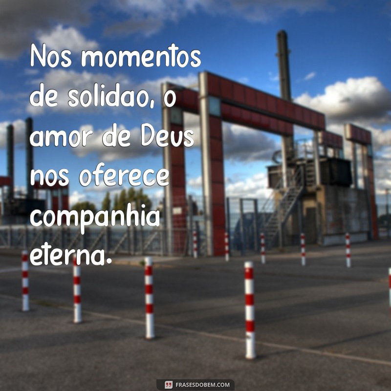 Descubra o Poder Transformador do Amor de Deus em Nossas Vidas: Frases Inspiradoras 