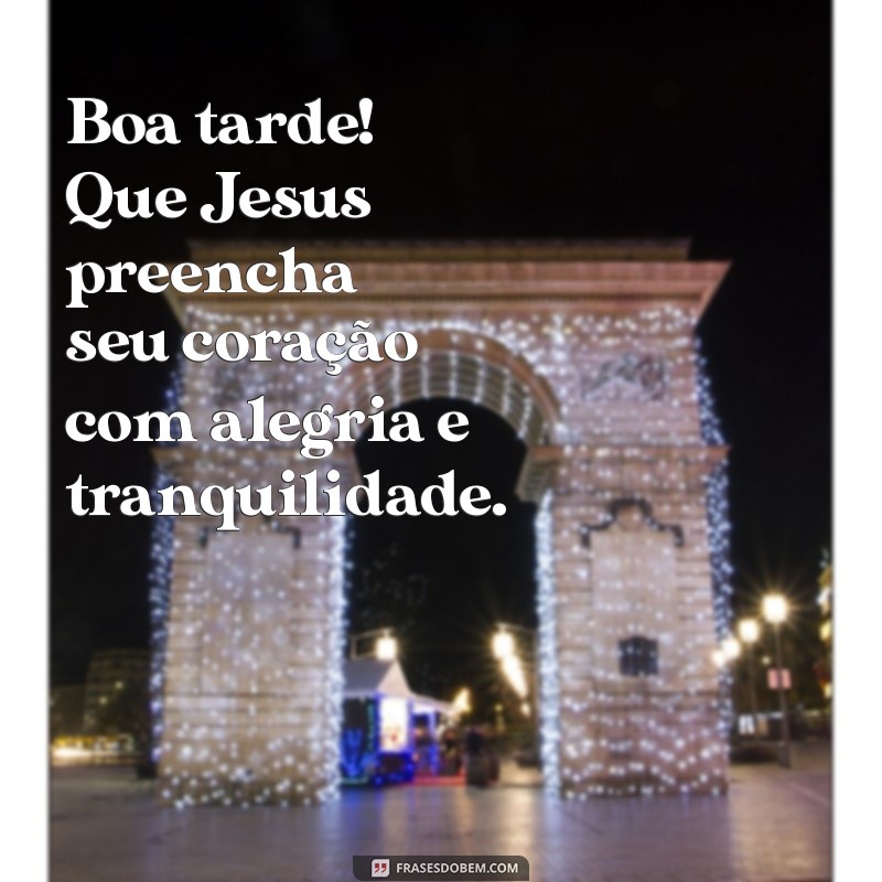 Frases Inspiradoras de Boa Tarde com Jesus para Abençoar Seu Dia 