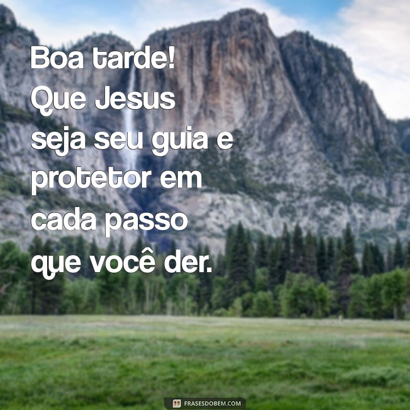 Frases Inspiradoras de Boa Tarde com Jesus para Abençoar Seu Dia 