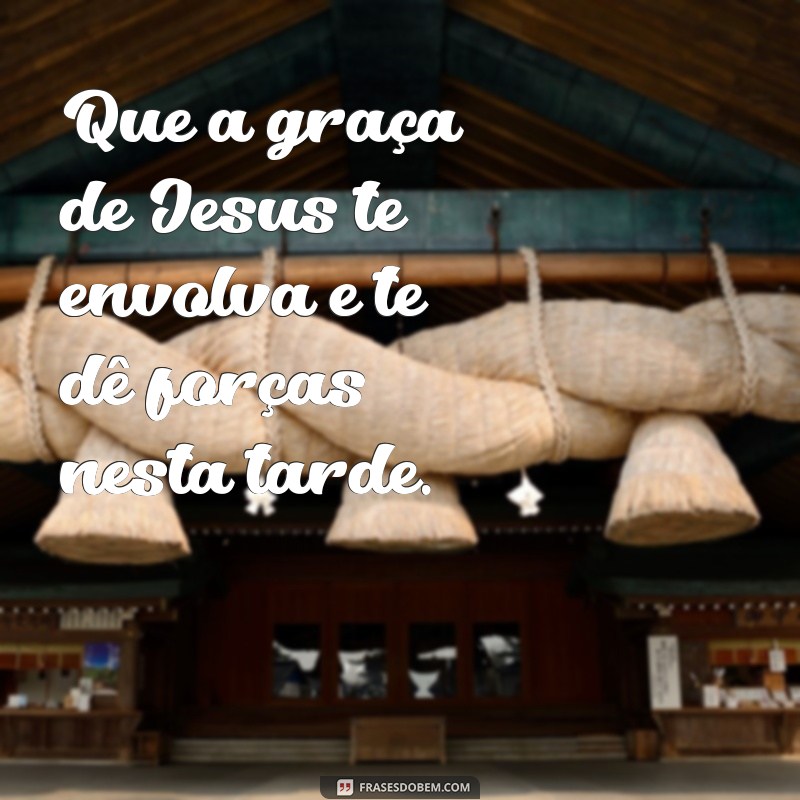 Frases Inspiradoras de Boa Tarde com Jesus para Abençoar Seu Dia 