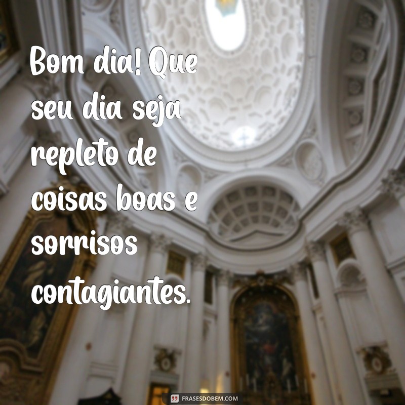 mensaje de buenos dias Bom dia! Que seu dia seja repleto de coisas boas e sorrisos contagiantes.