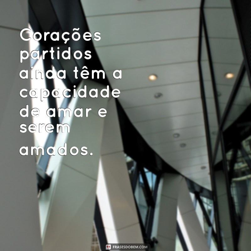 Frases Inspiradoras para Curar um Coração Partido 