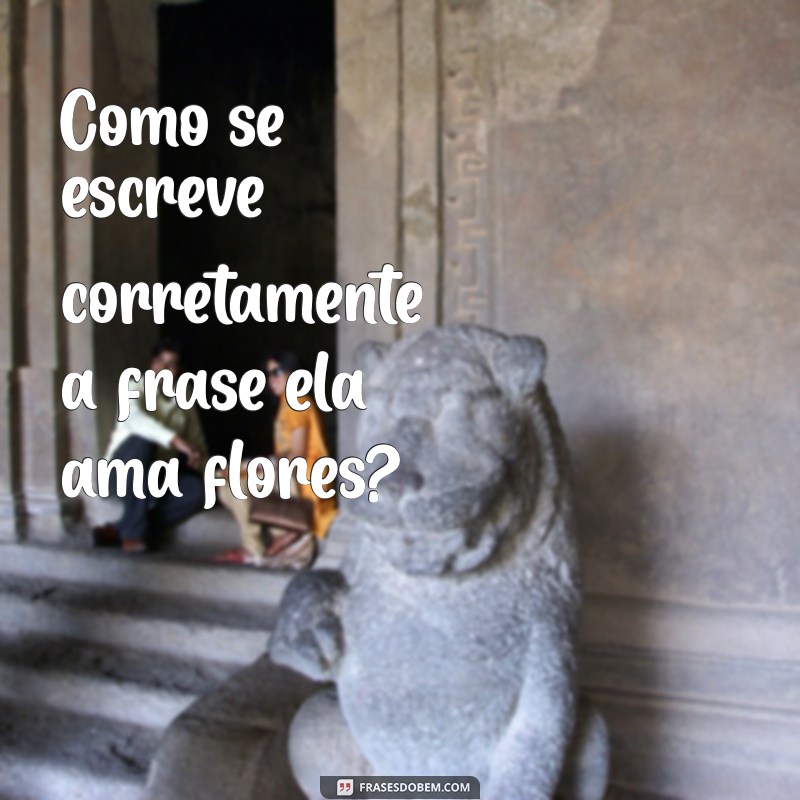 Guia Completo: Como Escrever Frases Corretamente 