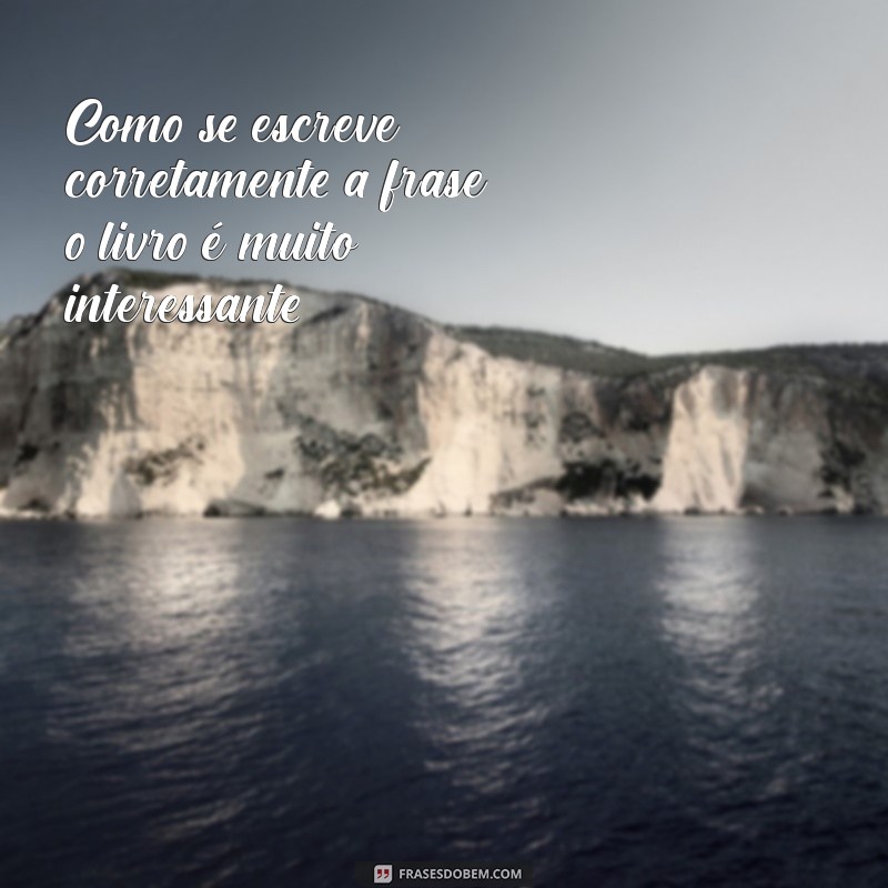 Guia Completo: Como Escrever Frases Corretamente 