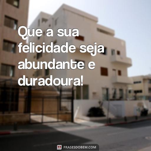 Frases Aniversário para Irmão: Como Emocionar o Seu Irmão no Seu Dia Especial Que a sua felicidade seja abundante e duradoura!