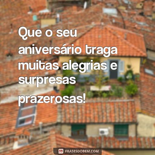 Frases Aniversário para Irmão: Como Emocionar o Seu Irmão no Seu Dia Especial Que o seu aniversário traga muitas alegrias e surpresas prazerosas!