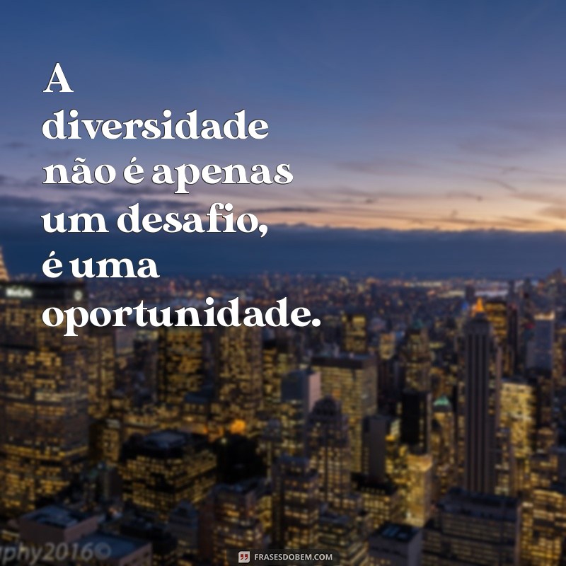 Frases Inspiradoras sobre Inclusão: Promovendo a Diversidade e a Aceitação 