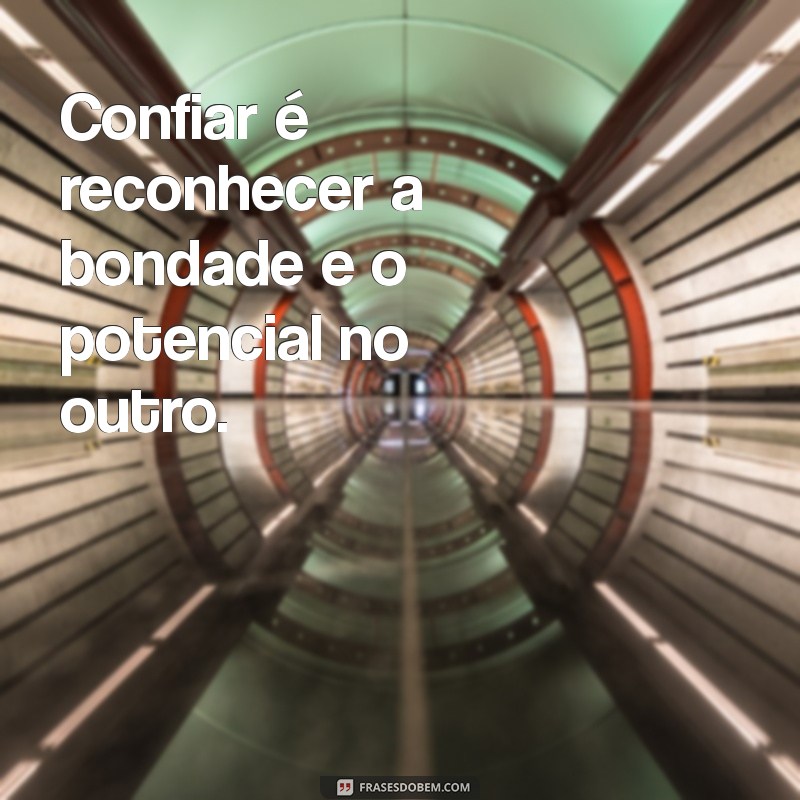 Melhores Frases de Confiança para Fortalecer Relacionamentos 