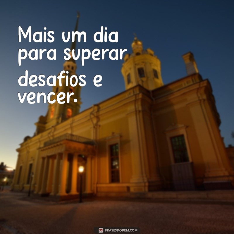 Frases Inspiradoras para Começar Mais um Dia com Motivação 