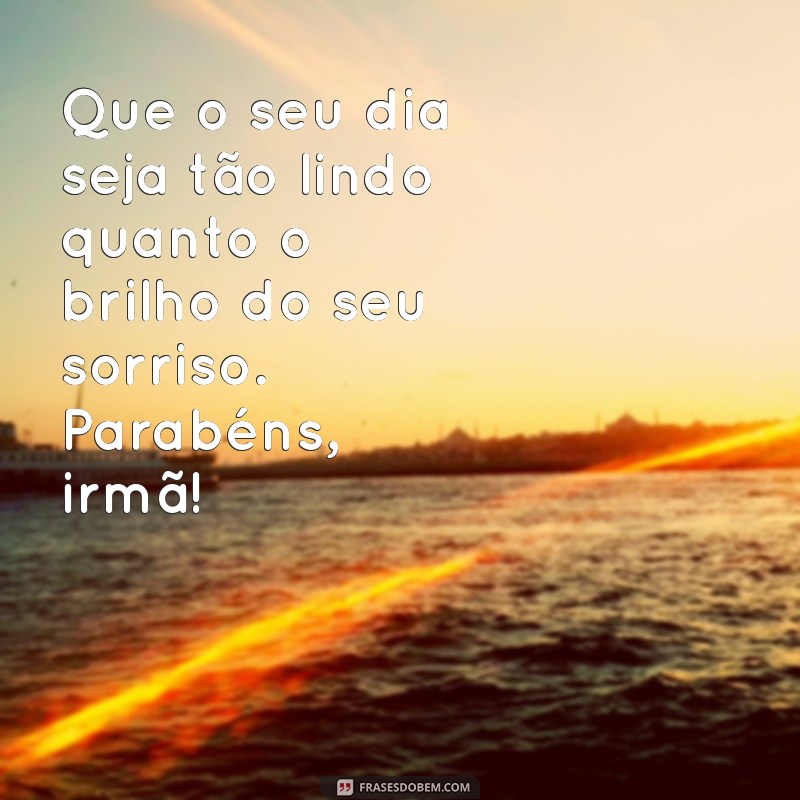 50 Frases Inesquecíveis para Celebrar o Aniversário da Sua Irmã 