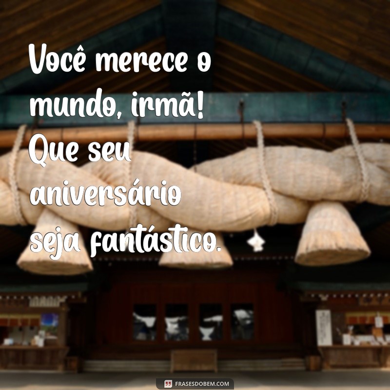 50 Frases Inesquecíveis para Celebrar o Aniversário da Sua Irmã 