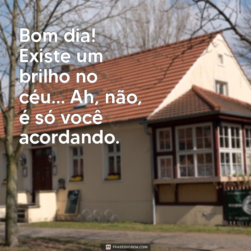 Bom Dia Cantadas: As Melhores Frases para Começar o Dia com Humor e Romance 