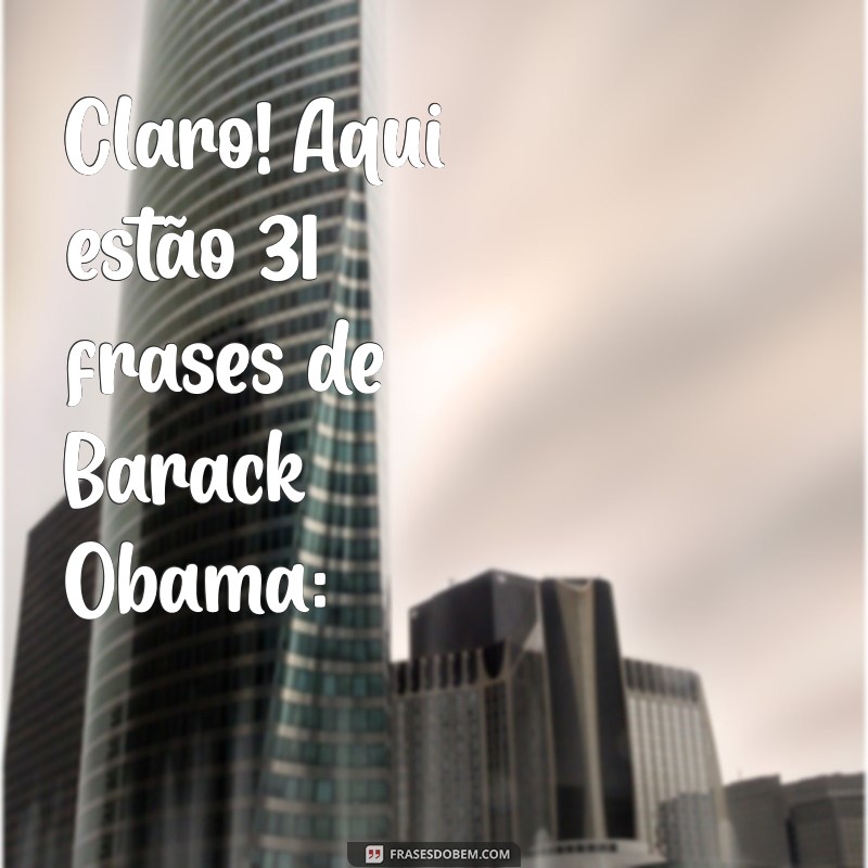 frases de barack obama Claro! Aqui estão 31 frases de Barack Obama: