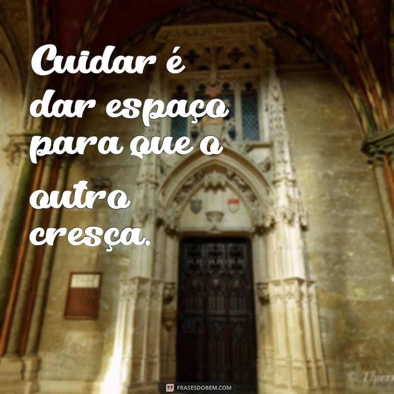 Frases Inspiradoras Sobre o Poder de Cuidar e Amar 