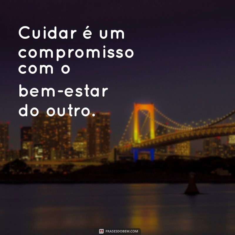 Frases Inspiradoras Sobre o Poder de Cuidar e Amar 