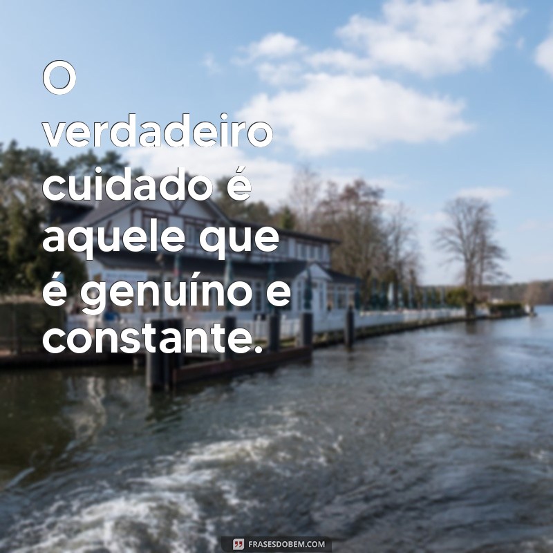 Frases Inspiradoras Sobre o Poder de Cuidar e Amar 