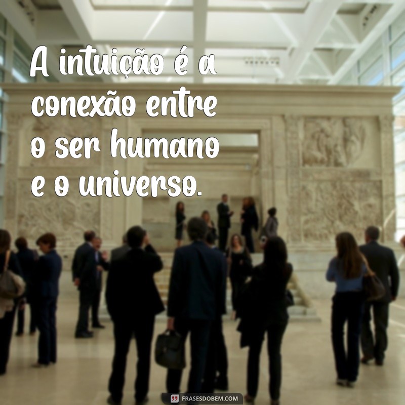 Frases Inspiradoras sobre Intuição: Descubra o Poder da Sua Voz Interior 