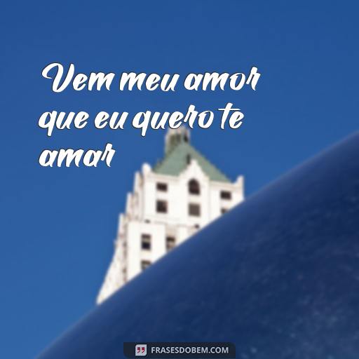 30 Frases de Músicas Sertanejas Antigas que Marcaram Época Vem meu amor que eu quero te amar