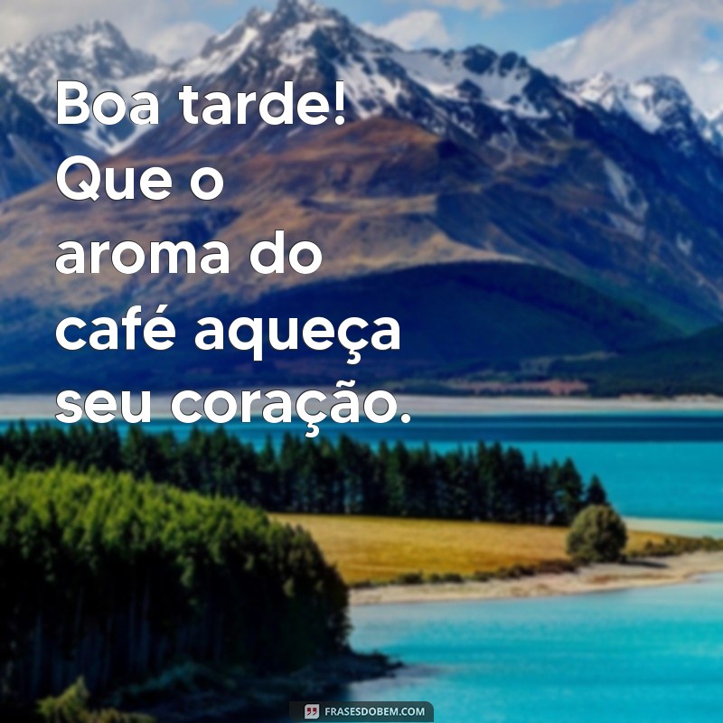 boa tarde com cafe Boa tarde! Que o aroma do café aqueça seu coração.