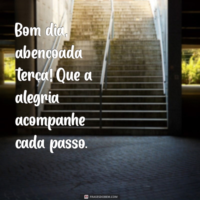 Bom Dia! Inspire-se com Mensagens Abençoadas para uma Terça-Feira Produtiva 