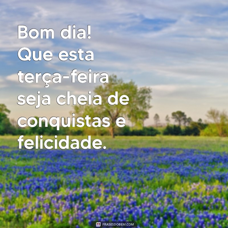 Bom Dia! Inspire-se com Mensagens Abençoadas para uma Terça-Feira Produtiva 