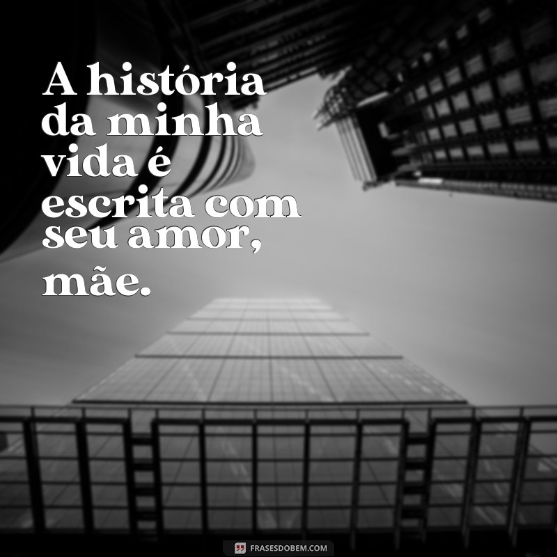 Frases Inspiradoras para Celebrar o Amor entre Mãe e Filha 