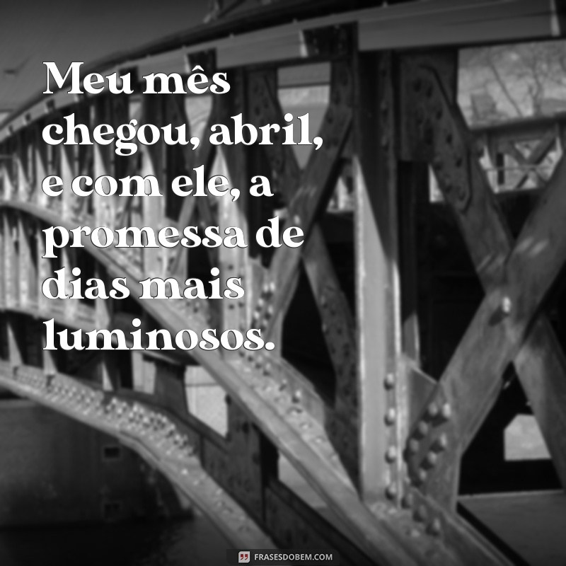 Descubra o Significado Especial de Abril: Meu Mês Chegou! 