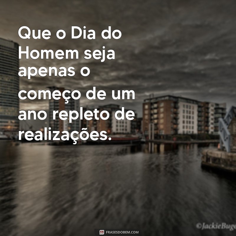 Mensagens Inspiradoras para Celebrar o Dia do Homem 