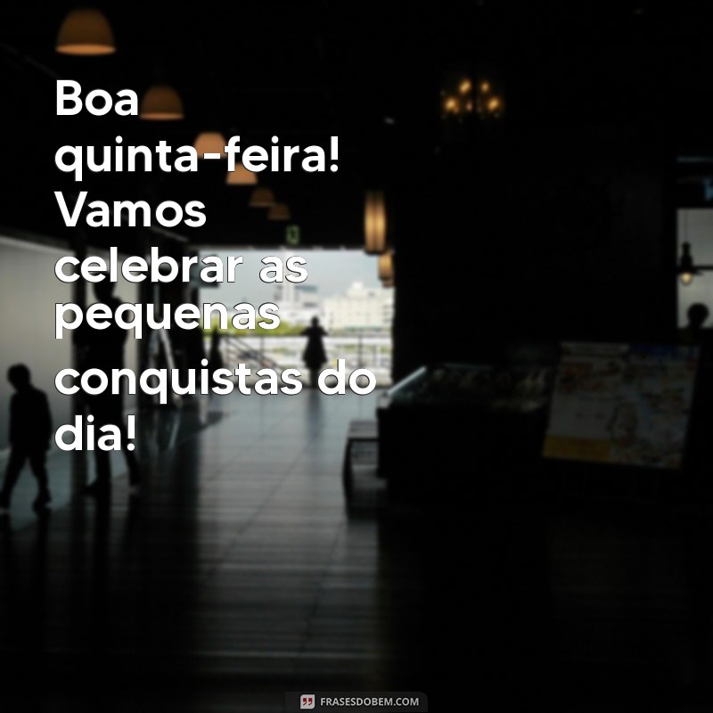 Frases Inspiradoras para Começar sua Quinta-Feira com Energia Positiva 