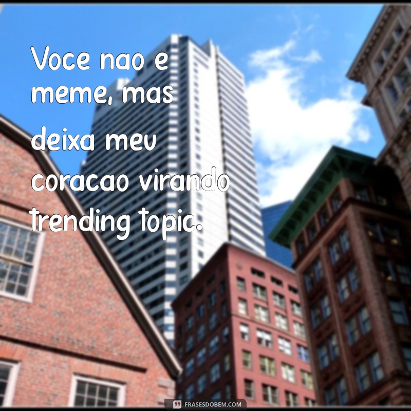 As Melhores Cantadas em Formato de Meme para Garantir Risadas 