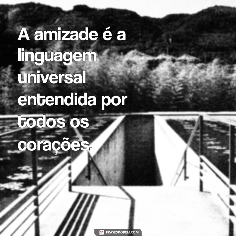 O Verdadeiro Significado da Amizade: Descubra o Que Torna os Laços Amistosos Tão Especiais 