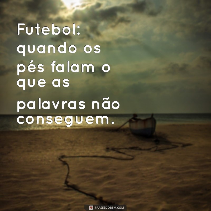 Melhores Frases para Fotos de Futebol: Inspire-se e Compartilhe 