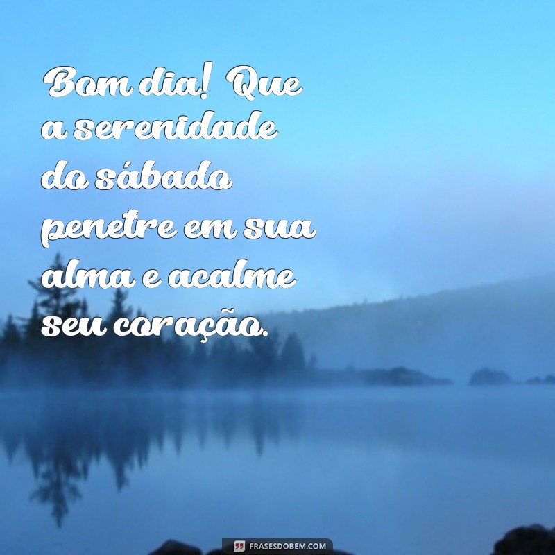 Mensagens Inspiradoras para um Bom Dia de Sábado: Comece Seu Fim de Semana com Positividade 