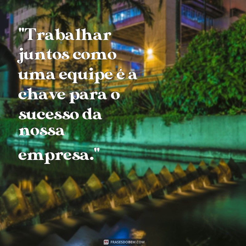 frases de confraternização de trabalho 