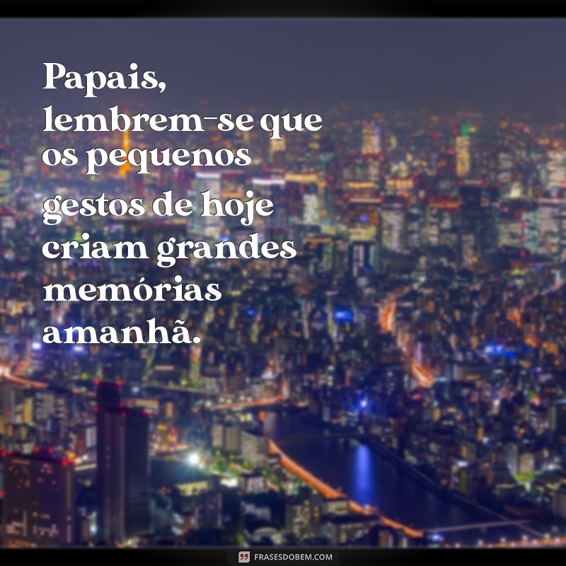 Mensagens Inspiradoras para Papais: Demonstre Seu Amor e Gratidão 