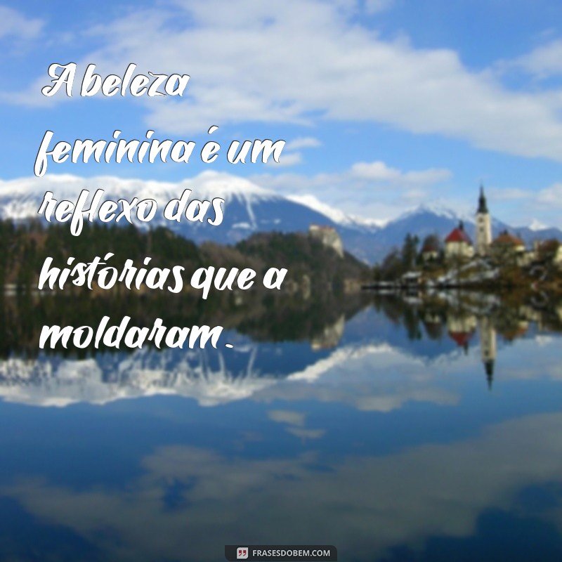 Descubra as Melhores Frases Sobre a Beleza Feminina para Inspirar e Encantar 