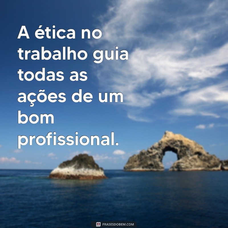 Frases Inspiradoras para se Tornar um Bom Profissional 