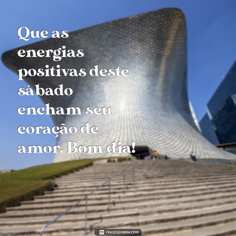 Bom Dia Sábado: Frases Inspiradoras para Começar o Fim de Semana 