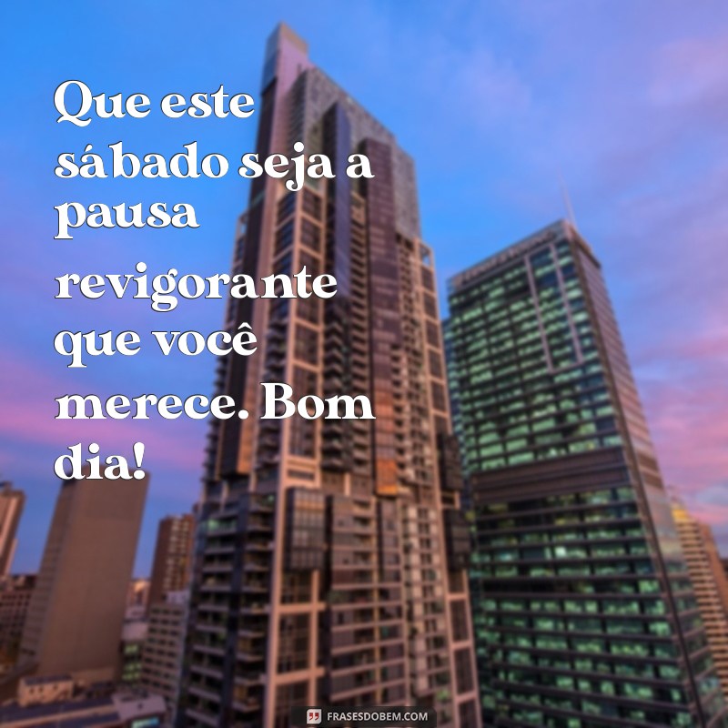 Bom Dia Sábado: Frases Inspiradoras para Começar o Fim de Semana 