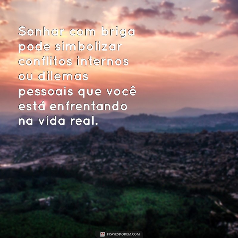 o'que significa sonhar com briga Sonhar com briga pode simbolizar conflitos internos ou dilemas pessoais que você está enfrentando na vida real.